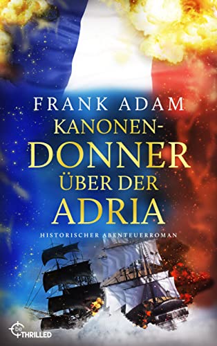 Kanonendonner über der Adria: Historischer Abenteuerroman (Die Seefahrer-Abenteuer von David Winter 13)