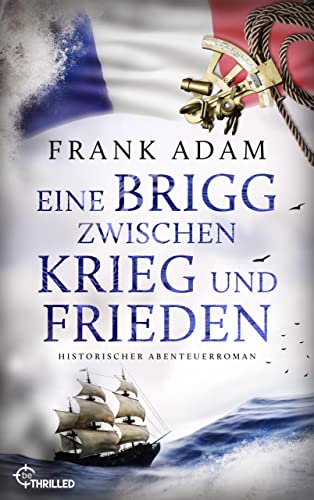 Eine Brigg zwischen Krieg und Frieden: Historischer Abenteuerroman (Die Seefahrer-Abenteuer von David Winter 9)
