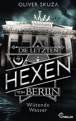 Die letzten Hexen von Berlin - Wütende Wasser (Mercurius und die magische Welt von Berlin 1)