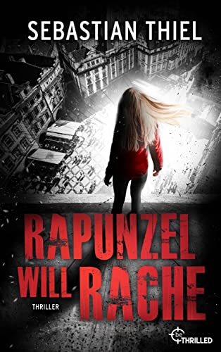 Rapunzel will Rache: Thriller (Märchen-Thriller 2)