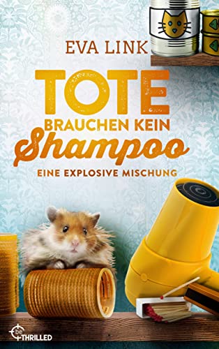 Tote brauchen kein Shampoo - Eine explosive Mischung (Allgäu-Krimi 5)