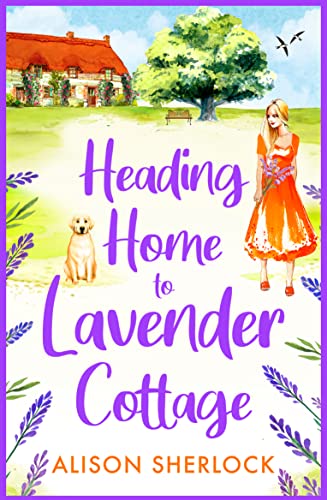 Heading Home to Lavender Cottage: The start of a heartwarming series from Alison Sherlock (Railway Lane Book 1)
