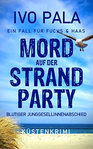 Ein Fall für Fuchs & Haas: Mord auf der Strandparty - Küstenkrimi - Ostseekrimi: Blutiger Junggesellinnenabschied