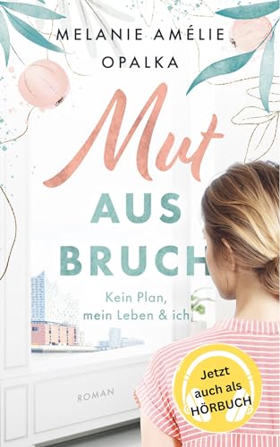 Mutausbruch - kein Plan, mein Leben und ich: ein Frauenroman für starke, moderne Frauen mit Persönlichkeit