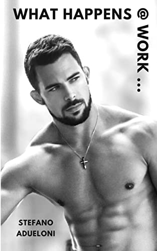 What happens @ work, stays @ work: Drei erotische, schwule Kurzgeschichten - Gay Romance