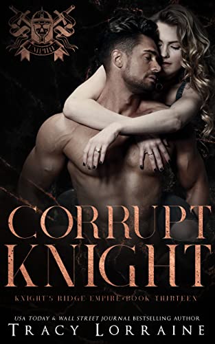 Corrupt Knight: A Dark Mafia Romance (Knight's Ridge Empire Book 13)