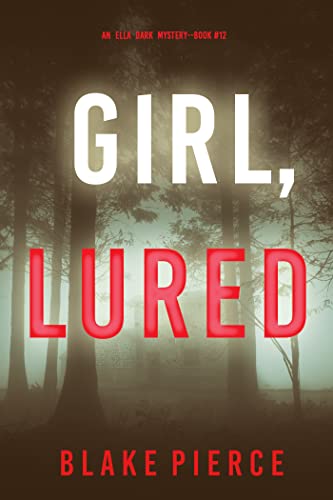 Girl, Lured (An Ella Dark FBI Suspense Thriller—Book 12)