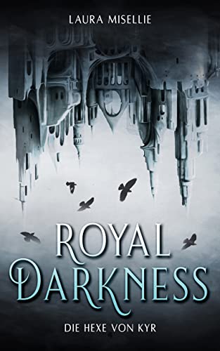 Royal Darkness: Die Hexe von Kyr (Gefühlvolle und düstere Romantasy voller Magie)