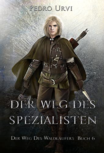 Der Weg des Spezialisten: (Der Weg des Waldläufers, Buch 6)