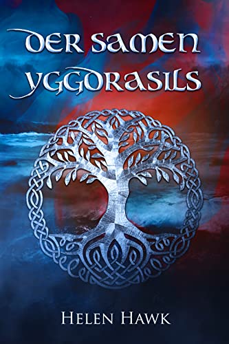 Der Samen Yggdrasils - Die Schöpfungsgeschichte der nordischen Mythologie: Prequel zur Walküren-Saga