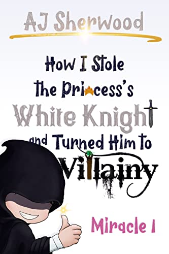 How I Stole the Princess's White Knight and Turned Him to Villainy : Miracle 1