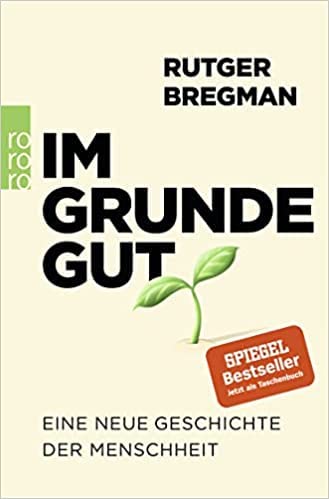 By Rutger Bregman Im Grunde gut: Eine neue Geschichte der Menschheit Pocket Book 17 Aug. 2021