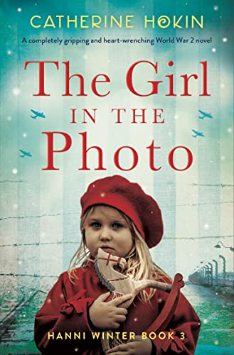 The Girl in the Photo: A completely gripping and heart-wrenching World War 2 novel (Hanni Winter Book 3)