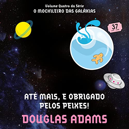 Até mais, e obrigado pelos peixes! [So Long, and Thanks for All the Fish]: O mochileiro das galáxias: Livro 4 [Hitchhiker's Guide to the Galaxy, Book 4]