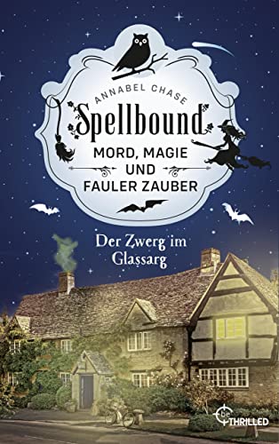 Spellbound - Der Zwerg im Glassarg: Mord, Magie und fauler Zauber (Zauberhaftes Cosy Crime 3)