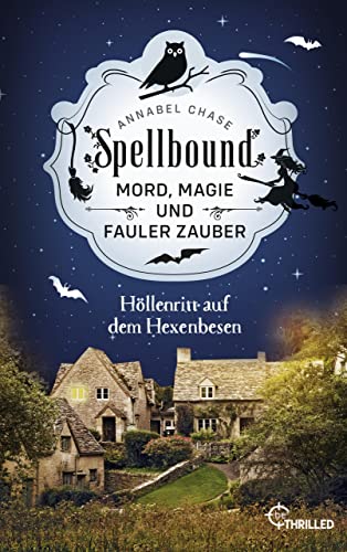 Spellbound - Höllenritt auf dem Hexenbesen: Mord, Magie und fauler Zauber (Zauberhaftes Cosy Crime 2)