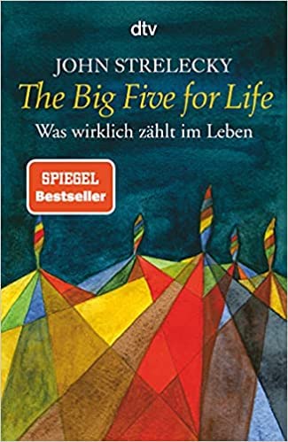 By John Strelecky The Big Five for Life (Was wirklich zählt im Leben) Paperback 1 Feb. 2009