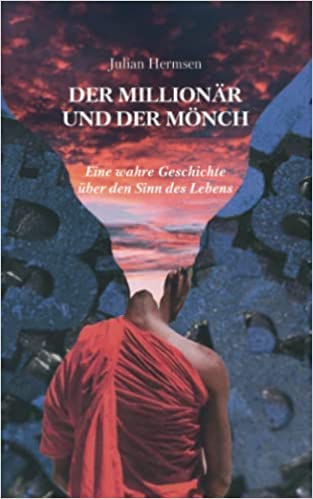 By Julian Hermsen Der Millionär und der Mönch (Eine wahre Geschichte über den Sinn des Lebens) Paperback 22 Jun. 2021