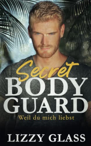 Secret Bodyguard: Weil du mich liebst (Liebesroman)