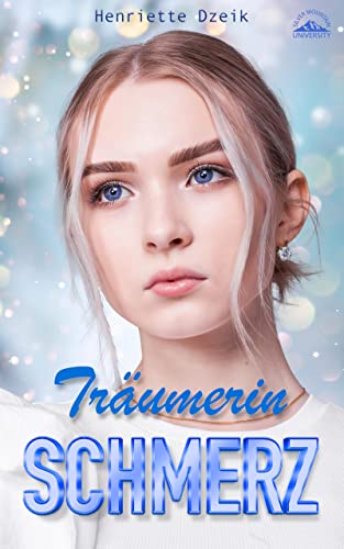 Träumerin Schmerz: Mitreißender Romantic College Thriller über eine zweite Chance für die große Liebe (Silver Mountain University 2)
