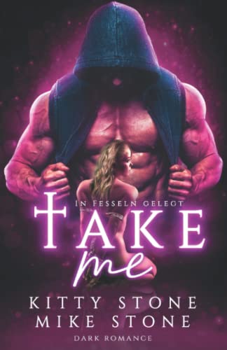 Take me - In Fesseln gelegt: Dark Romance (Dark Desires)