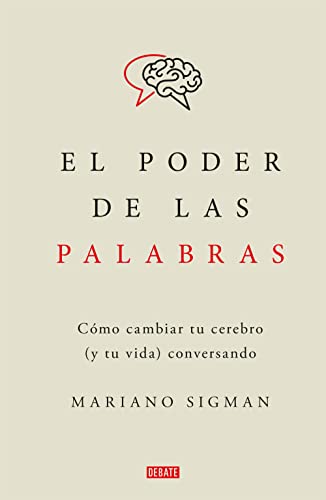 El poder de las palabras: Cómo cambiar tu cerebro (y tu vida) conversando