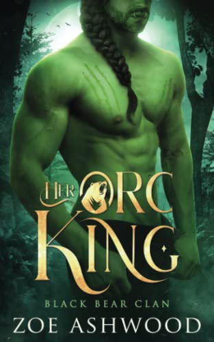 Her Orc King: A Monster Fantasy Romance (Black Bear Clan, Band 1)