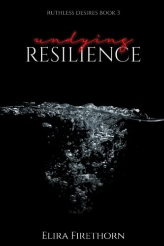 Undying Resilience: A Dark Why Choose Erotic Romance (Ruthless Desires, Band 3)