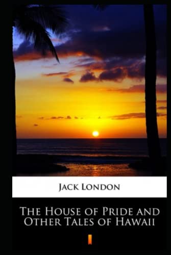 The House of Pride and Other Tales of Hawaii Annotated