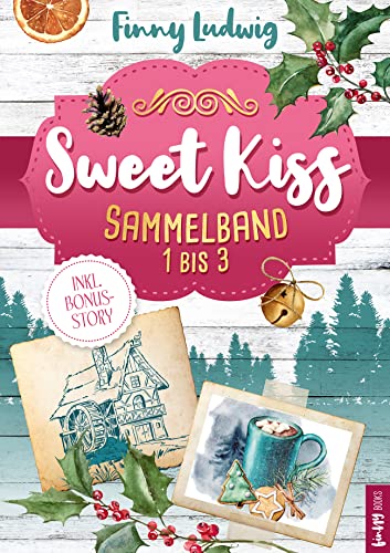 Sweet Kiss: 3 romantische Liebesgeschichten, inkl. Bonusstory in einem Sammelband (1-3) | (Liebesroman Deutsch, mit Happy End)