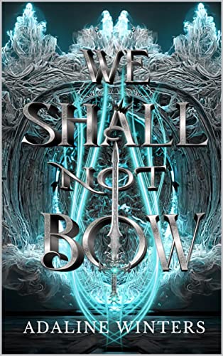 We Shall Not Bow: The Kingdom of Shattered Crowns and Shadowed Dreams Book 1