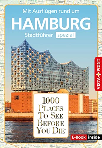 1000 Places To See Before You Die - Hamburg: Stadtführer spezial - Mit Ausflügen rund um Hamburg