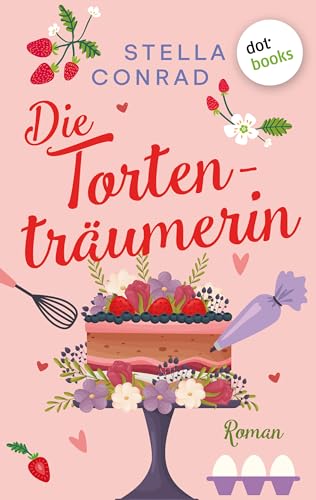 Die Tortenträumerin: Roman | Ein heiterer, zartschmelzender Roman voller Hochzeitschaos und Wohlfühlmomente