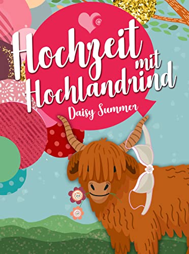 Hochzeit mit Hochlandrind (Herzen im Schottenrock - Die Hochzeit-Reihe von Daisy Summer 6)