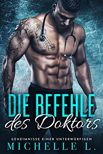 Die Befehle des Doktors: Ein Milliardär-Liebesroman (Geheimnisse Einer Unterwürfigen 2)