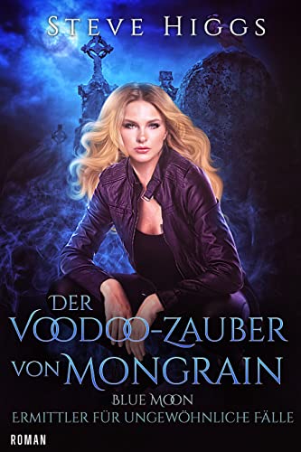 Der Voodoo-Zauber von Mongrain: Blue Moon - Ermittler für ungewöhnliche Fälle