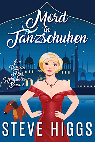 Mord in Tanzschuhen: Ein Patricia Fisher-Wohlfühlkrimi Buch 6 (Die Wohlfühl-Krimis von Patricia Fisher)