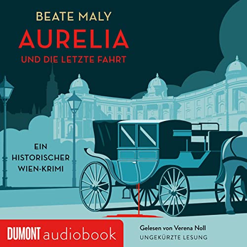 Aurelia und die letzte Fahrt. Ein historischer Wien-Krimi: Aurelia von Kolowitz 1