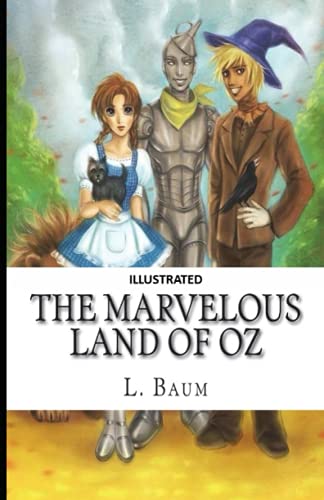 The Marvelous Land of Oz (Illustrated)