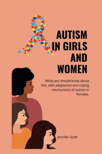 AUTISM IN GIRLS AND WOMEN: What you should know about this, with adaptationa and coping mechanisms of autism in females (Autism Insights: A Series on Understanding and Supporting Neurodiversity)