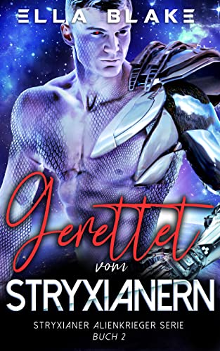 Gerettet vom Stryxianer : Eine Science Fiction Alien Krieger Romanze (STRYXIANER ALIENKRIEGER SERIE 2)