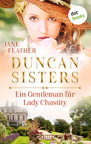 Duncan Sisters - Ein Gentleman für Lady Chastity: Roman, Band 3 – Liebe, Leidenschaft und starke Frauen: Historienromantik für alle »Bridgerton«-Fans