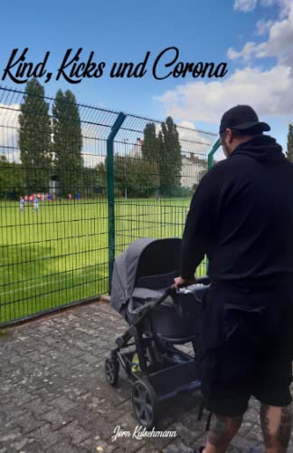 Kind, Kicks und Corona: Erlebnisberichte eines Fußballfans