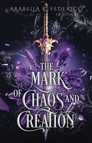 The Mark of Chaos and Creation: A YA Science Fiction-Fantasy Romance, Book 1 (The Mark of Creation Chronicles, Band 1)