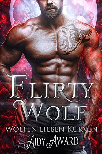 Flirty Wolf: Ein kurviges Mädchen und Werwolf Liebesroman (Wölfe lieben Kurven 5)