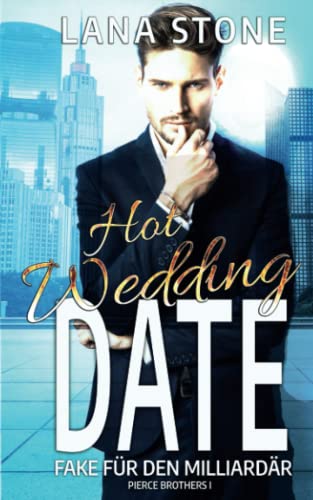 Hot Wedding Date: Fake für den Milliardär (Pierce Brothers, Band 1)
