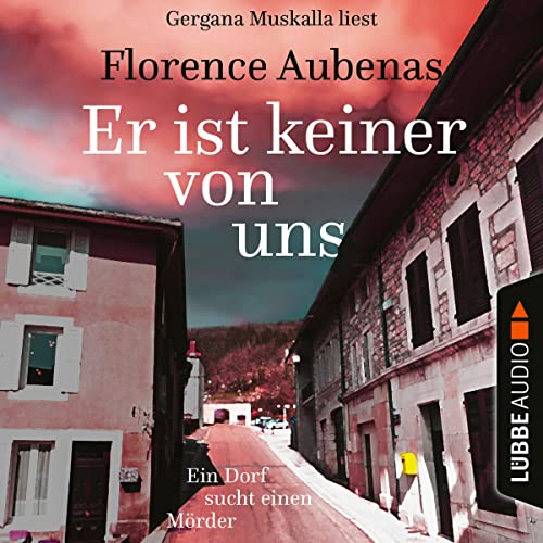 Er ist keiner von uns: Ein Dorf sucht einen Mörder