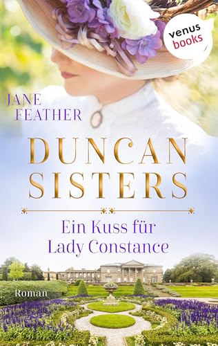 Duncan Sisters - Ein Kuss für Lady Constance: Roman, Band 1 – Lady Whistledown bekommt Konkurrenz: Prickelnde Historienromantik für alle »Bridgerton«-Fans