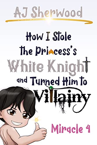 How I Stole the Princess's White Knight and Turned Him to Villainy : Miracle 4