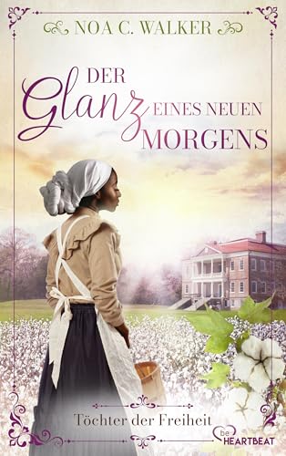 Der Glanz eines neuen Morgens - Töchter der Freiheit (Die große Südstaaten-Saga 4)